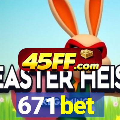 671 bet